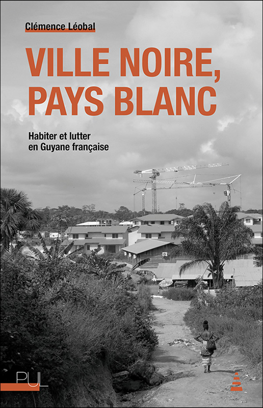 Ville noire, pays blanc. Habiter et lutter en Guyane française